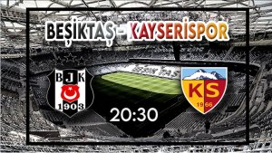 Beşiktaş - Kayserispor maçını canlı izle