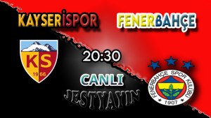 Kayserispor - Fenerbahçe maçını canlı izle