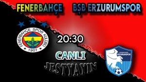 Fenerbahçe - Erzurumspor maçını canlı izle