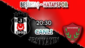 Beşiktaş - Hatayspor maçını canlı izle